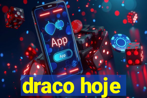 draco hoje